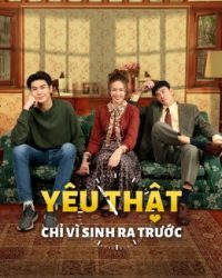 Yêu Thật Chỉ Vì Sinh Ra Trước